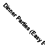 Dinner Parties (Easy Entertaining) By Norman Kolpas